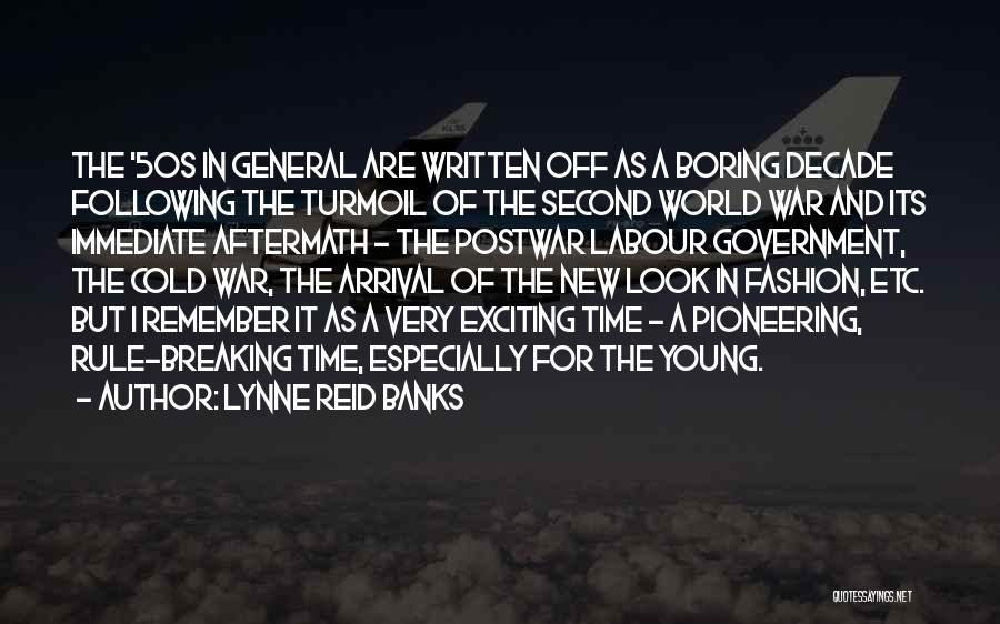 Lynne Reid Banks Quotes: The '50s In General Are Written Off As A Boring Decade Following The Turmoil Of The Second World War And