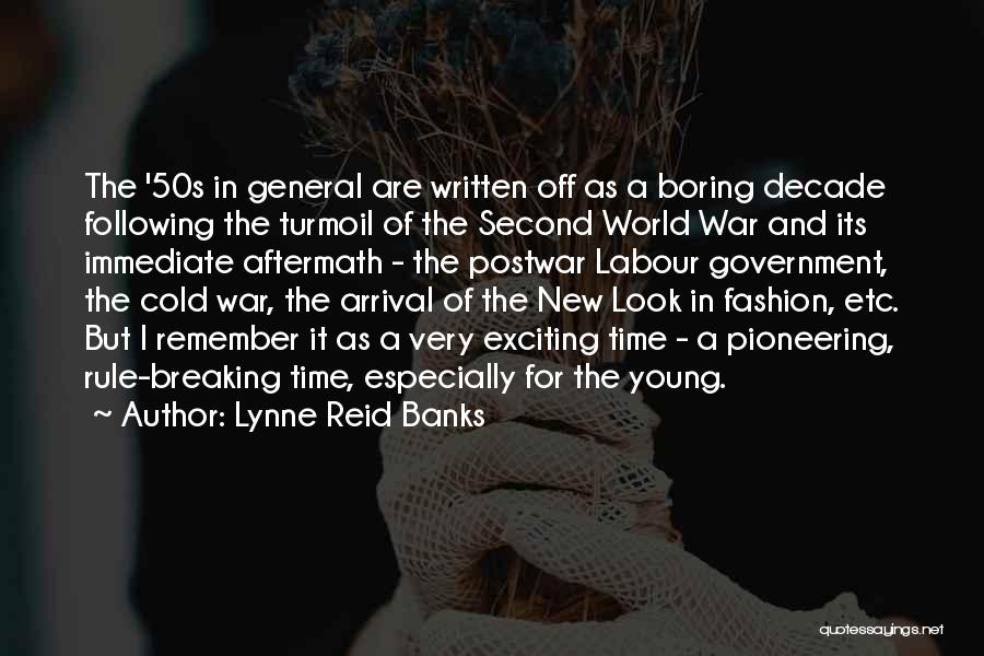 Lynne Reid Banks Quotes: The '50s In General Are Written Off As A Boring Decade Following The Turmoil Of The Second World War And