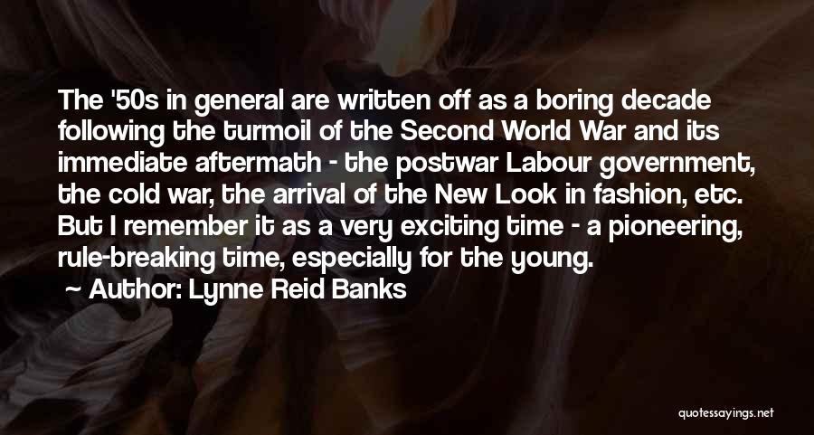 Lynne Reid Banks Quotes: The '50s In General Are Written Off As A Boring Decade Following The Turmoil Of The Second World War And