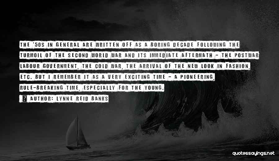 Lynne Reid Banks Quotes: The '50s In General Are Written Off As A Boring Decade Following The Turmoil Of The Second World War And