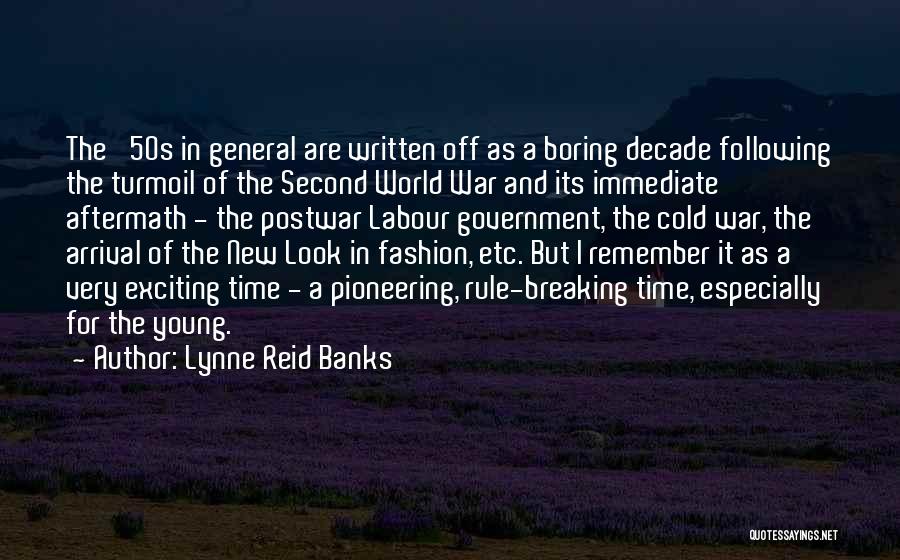 Lynne Reid Banks Quotes: The '50s In General Are Written Off As A Boring Decade Following The Turmoil Of The Second World War And