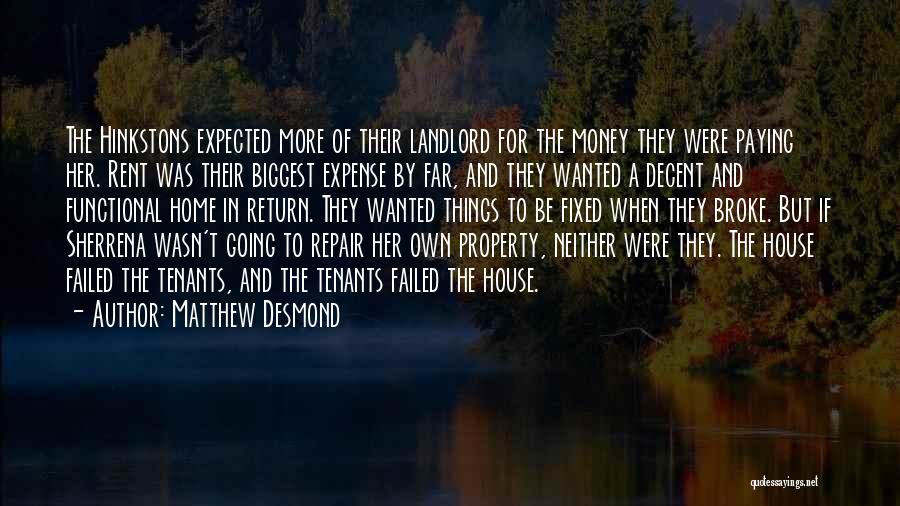 Matthew Desmond Quotes: The Hinkstons Expected More Of Their Landlord For The Money They Were Paying Her. Rent Was Their Biggest Expense By