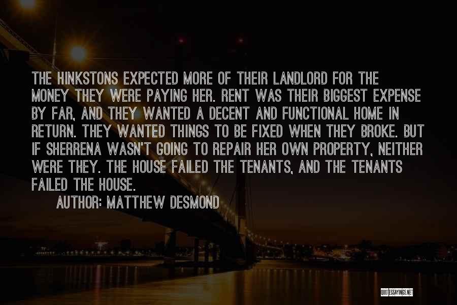 Matthew Desmond Quotes: The Hinkstons Expected More Of Their Landlord For The Money They Were Paying Her. Rent Was Their Biggest Expense By