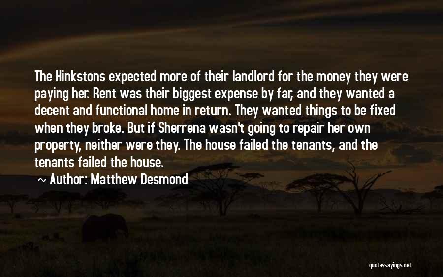 Matthew Desmond Quotes: The Hinkstons Expected More Of Their Landlord For The Money They Were Paying Her. Rent Was Their Biggest Expense By
