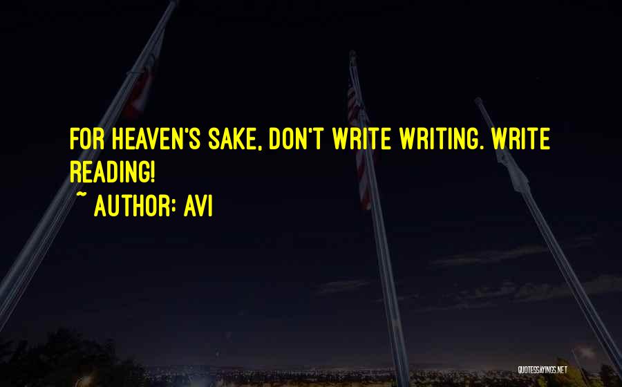 Avi Quotes: For Heaven's Sake, Don't Write Writing. Write Reading!