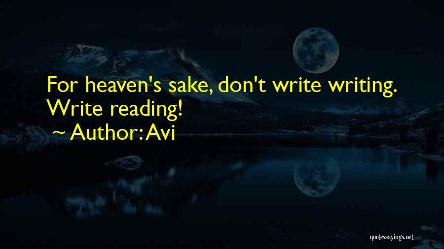 Avi Quotes: For Heaven's Sake, Don't Write Writing. Write Reading!