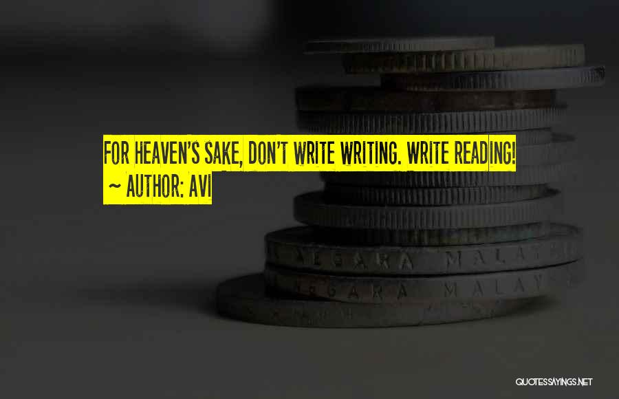 Avi Quotes: For Heaven's Sake, Don't Write Writing. Write Reading!