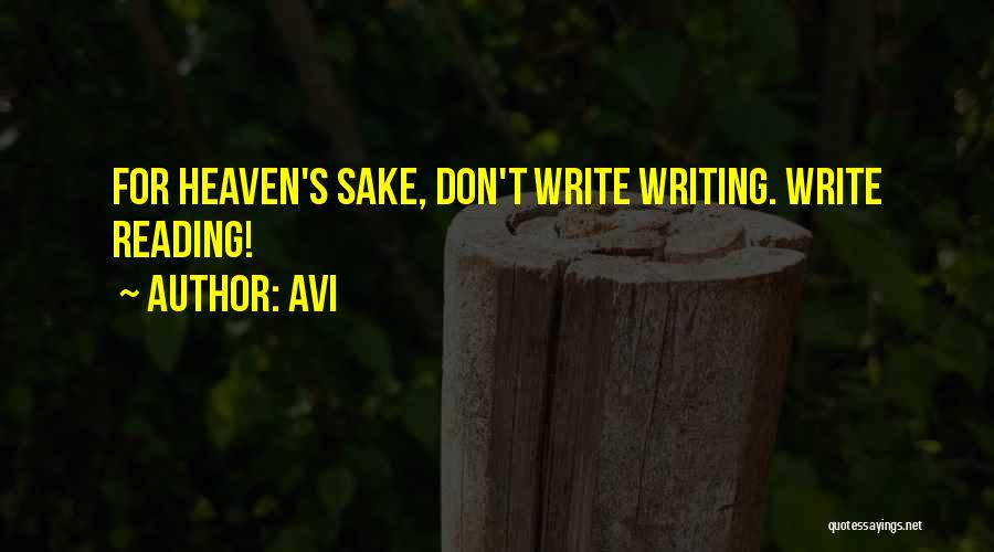 Avi Quotes: For Heaven's Sake, Don't Write Writing. Write Reading!