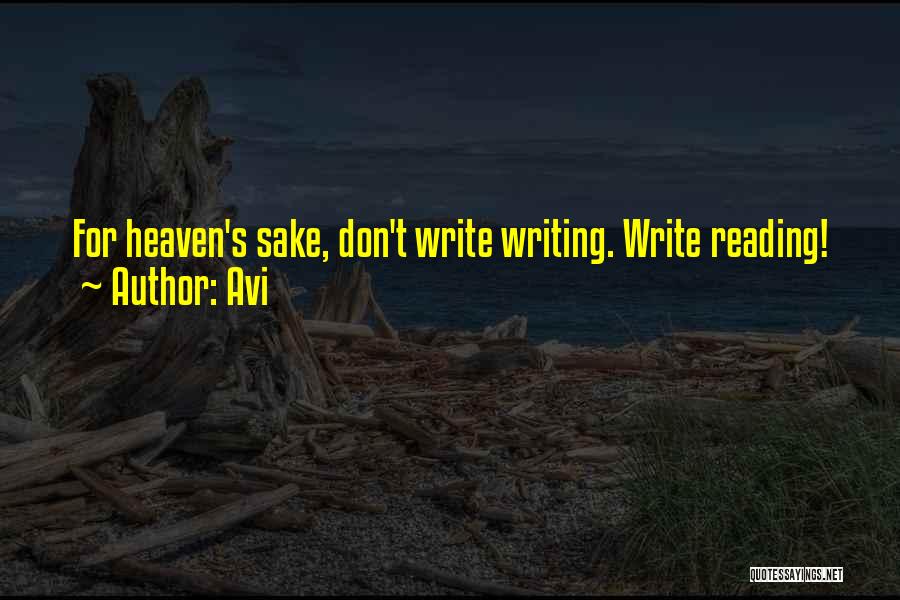 Avi Quotes: For Heaven's Sake, Don't Write Writing. Write Reading!