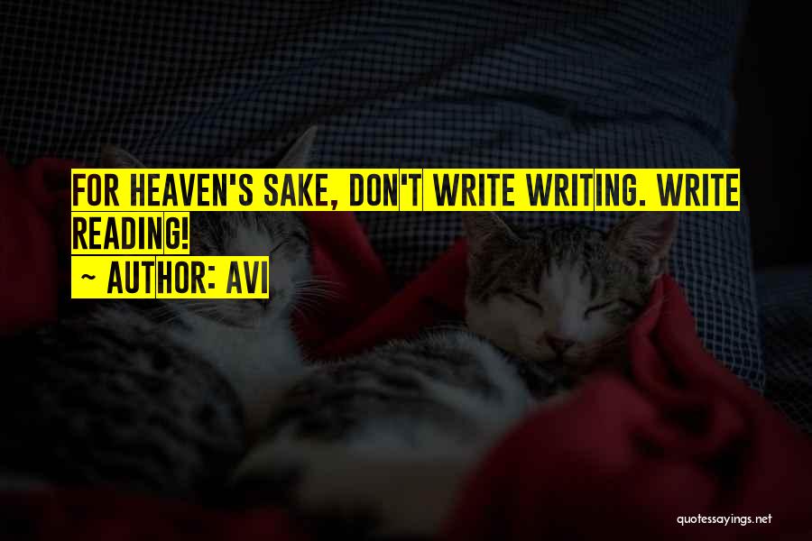 Avi Quotes: For Heaven's Sake, Don't Write Writing. Write Reading!