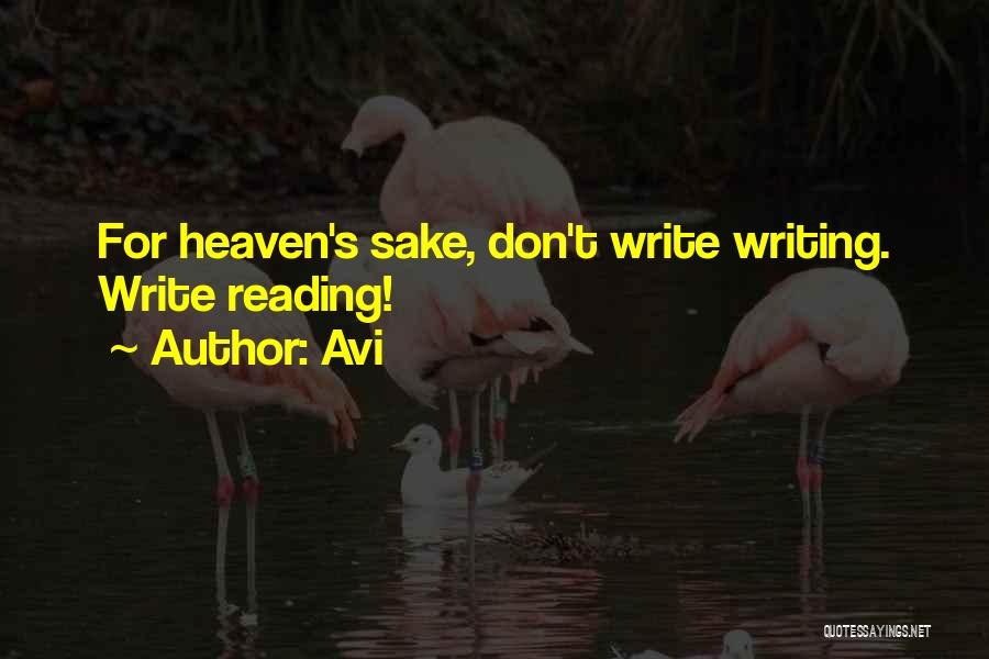 Avi Quotes: For Heaven's Sake, Don't Write Writing. Write Reading!