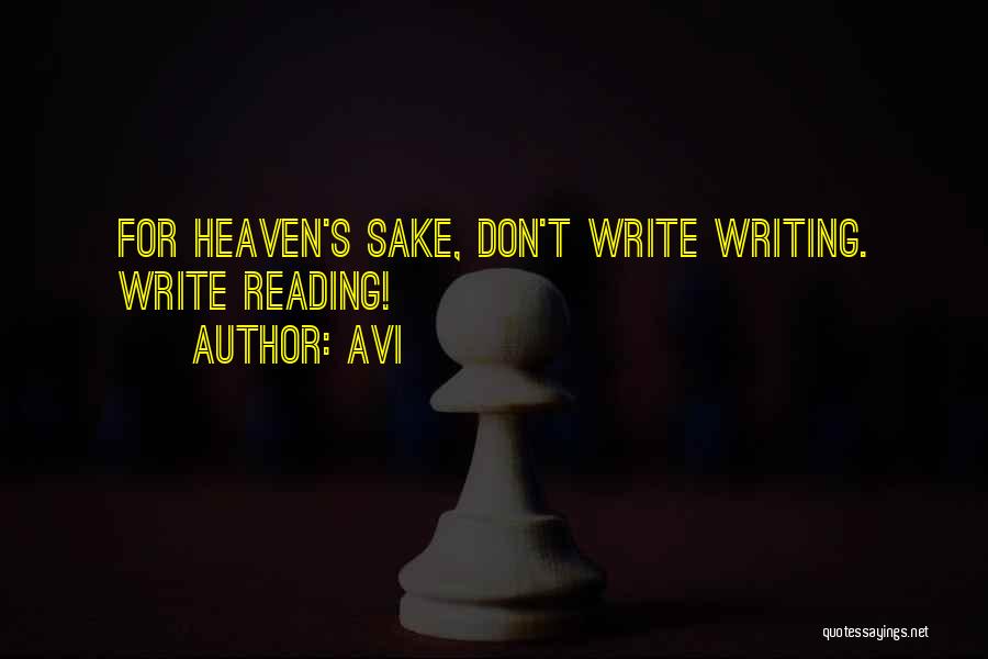 Avi Quotes: For Heaven's Sake, Don't Write Writing. Write Reading!