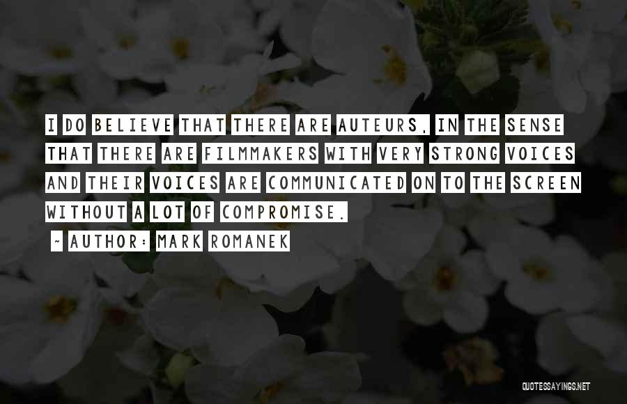 Mark Romanek Quotes: I Do Believe That There Are Auteurs, In The Sense That There Are Filmmakers With Very Strong Voices And Their