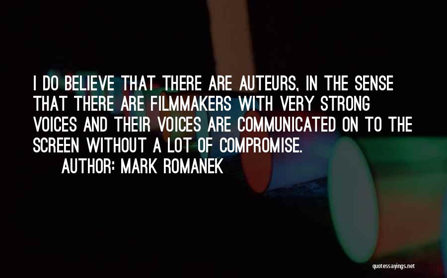 Mark Romanek Quotes: I Do Believe That There Are Auteurs, In The Sense That There Are Filmmakers With Very Strong Voices And Their