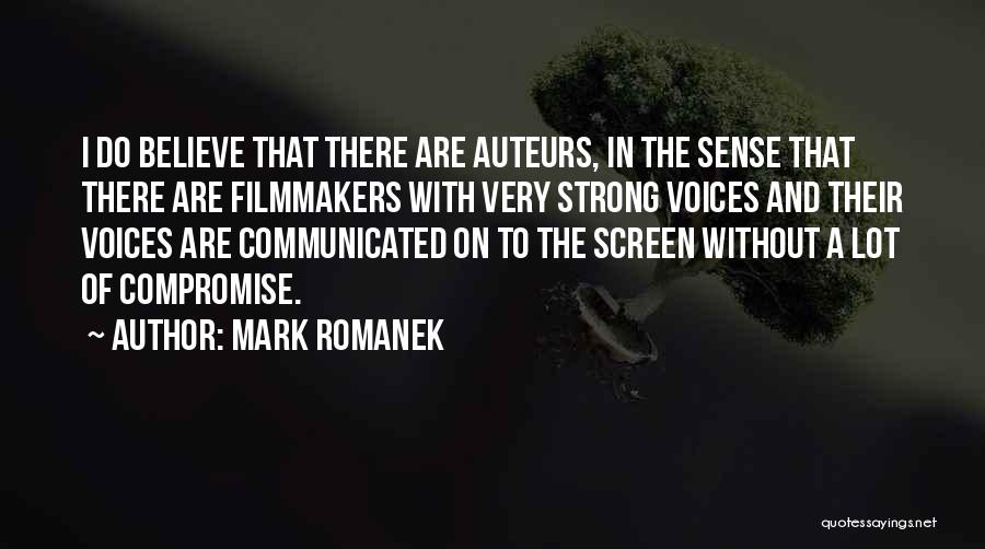 Mark Romanek Quotes: I Do Believe That There Are Auteurs, In The Sense That There Are Filmmakers With Very Strong Voices And Their