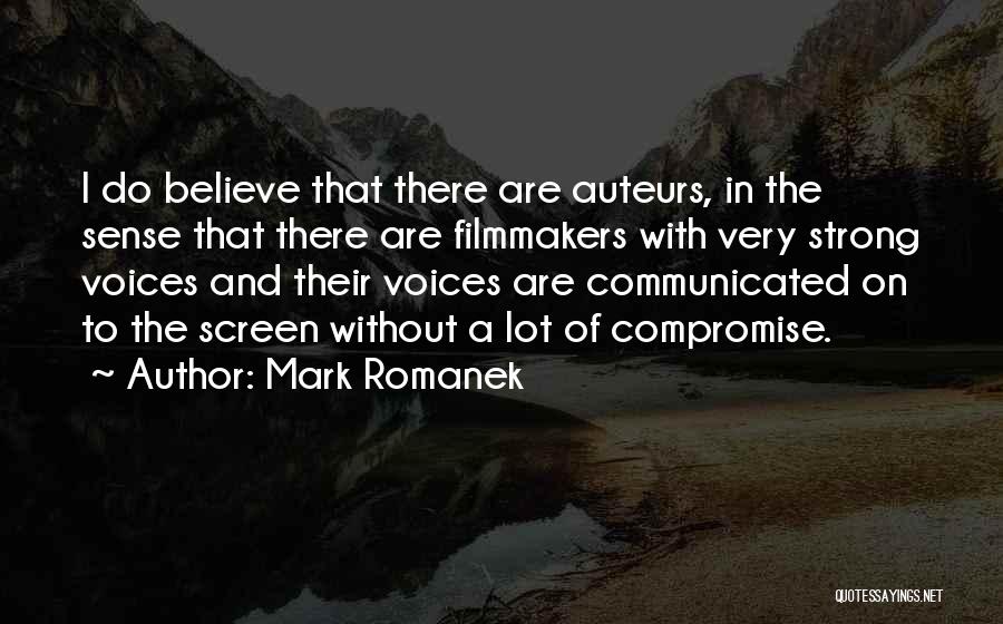 Mark Romanek Quotes: I Do Believe That There Are Auteurs, In The Sense That There Are Filmmakers With Very Strong Voices And Their