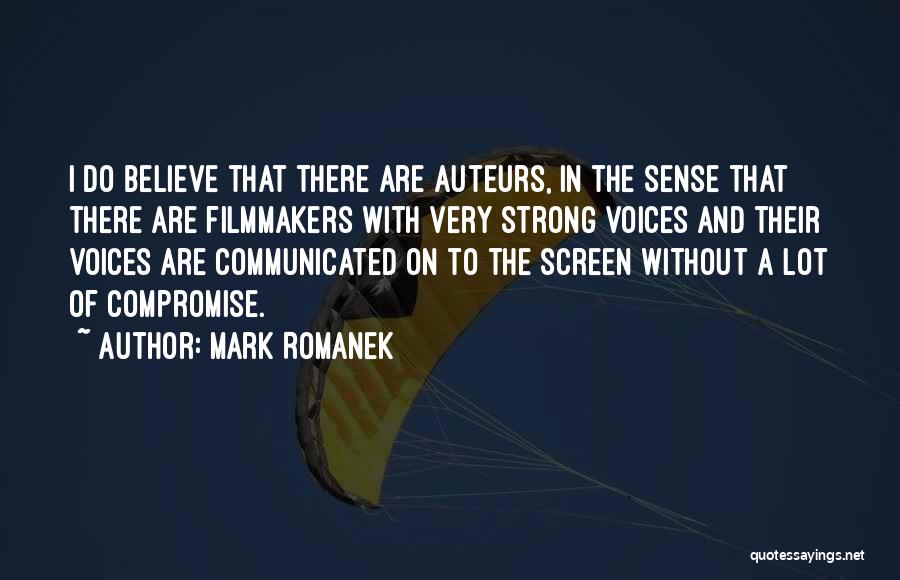 Mark Romanek Quotes: I Do Believe That There Are Auteurs, In The Sense That There Are Filmmakers With Very Strong Voices And Their