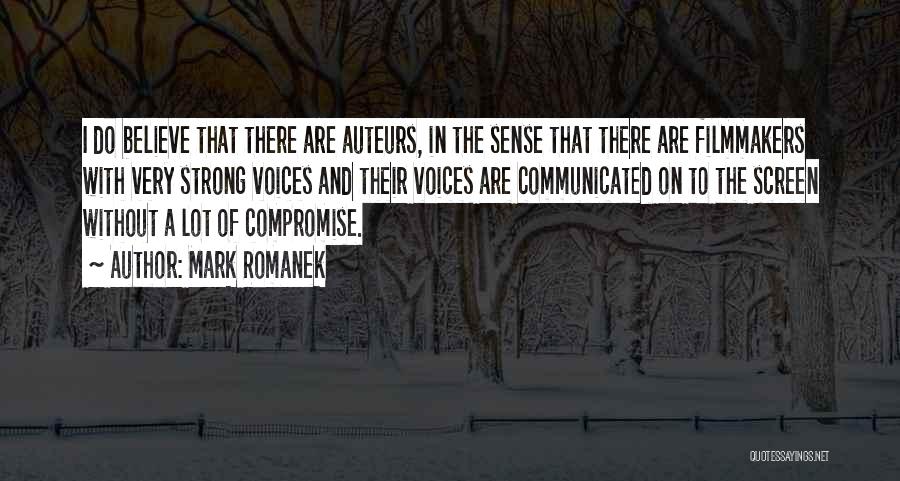 Mark Romanek Quotes: I Do Believe That There Are Auteurs, In The Sense That There Are Filmmakers With Very Strong Voices And Their