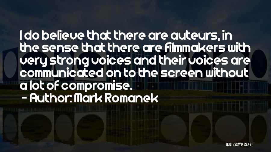 Mark Romanek Quotes: I Do Believe That There Are Auteurs, In The Sense That There Are Filmmakers With Very Strong Voices And Their