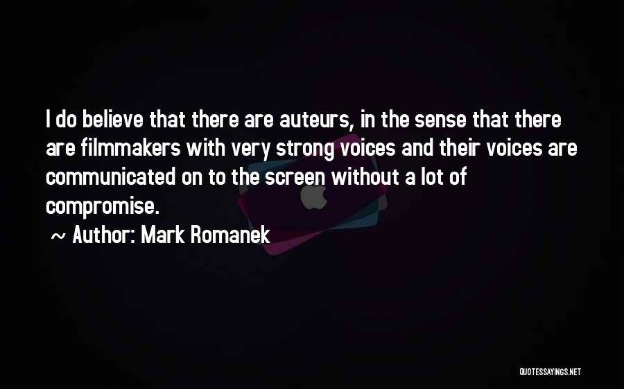 Mark Romanek Quotes: I Do Believe That There Are Auteurs, In The Sense That There Are Filmmakers With Very Strong Voices And Their