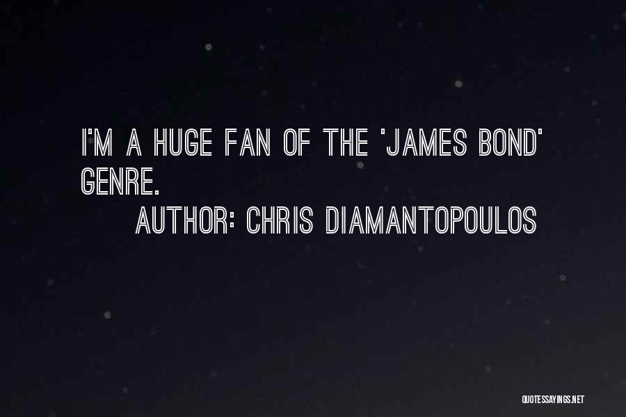 Chris Diamantopoulos Quotes: I'm A Huge Fan Of The 'james Bond' Genre.