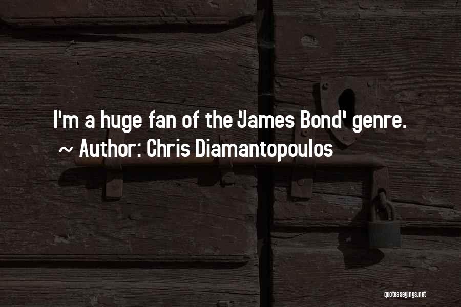 Chris Diamantopoulos Quotes: I'm A Huge Fan Of The 'james Bond' Genre.