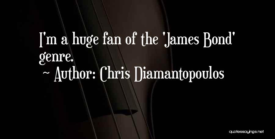 Chris Diamantopoulos Quotes: I'm A Huge Fan Of The 'james Bond' Genre.