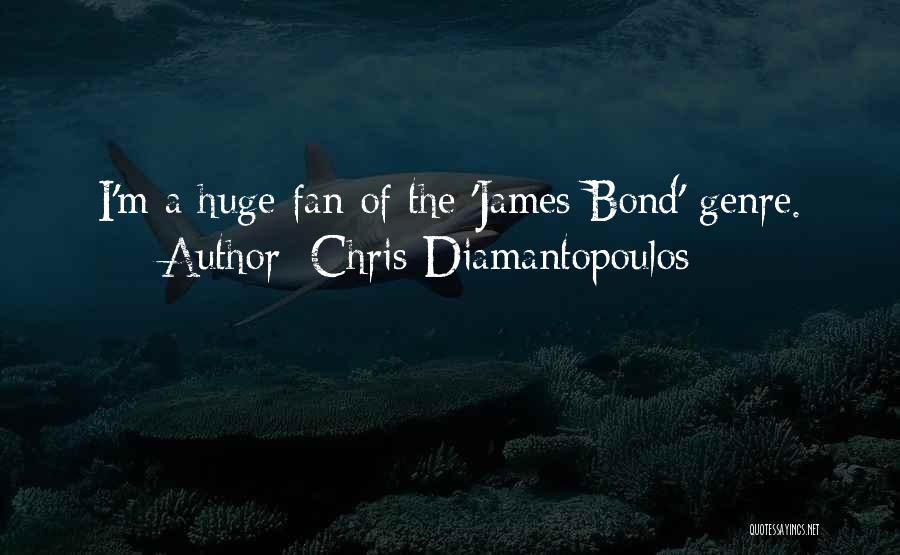 Chris Diamantopoulos Quotes: I'm A Huge Fan Of The 'james Bond' Genre.