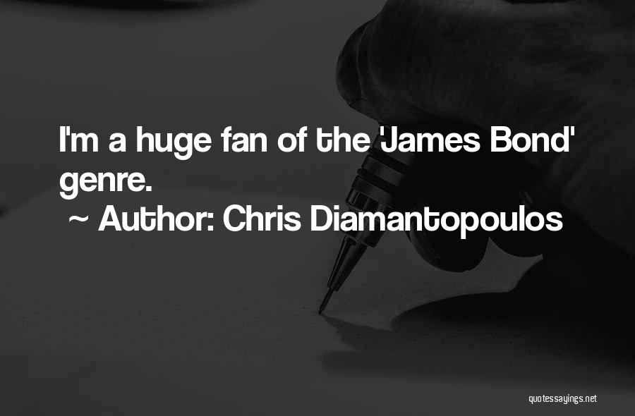 Chris Diamantopoulos Quotes: I'm A Huge Fan Of The 'james Bond' Genre.
