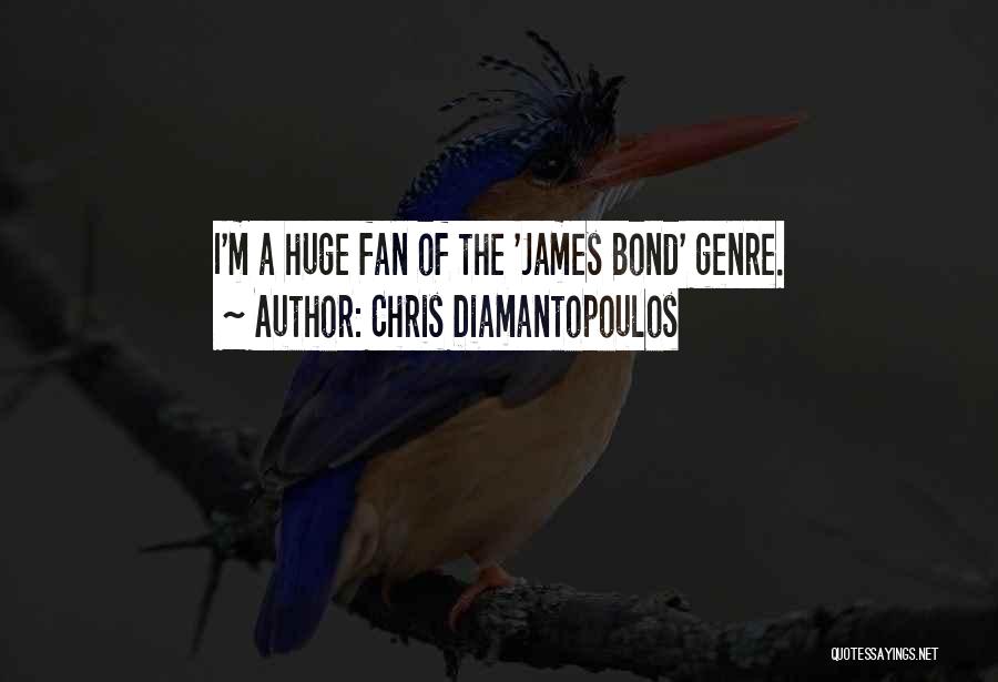 Chris Diamantopoulos Quotes: I'm A Huge Fan Of The 'james Bond' Genre.