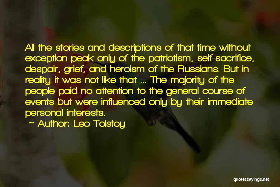 Leo Tolstoy Quotes: All The Stories And Descriptions Of That Time Without Exception Peak Only Of The Patriotism, Self-sacrifice, Despair, Grief, And Heroism