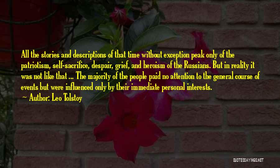 Leo Tolstoy Quotes: All The Stories And Descriptions Of That Time Without Exception Peak Only Of The Patriotism, Self-sacrifice, Despair, Grief, And Heroism