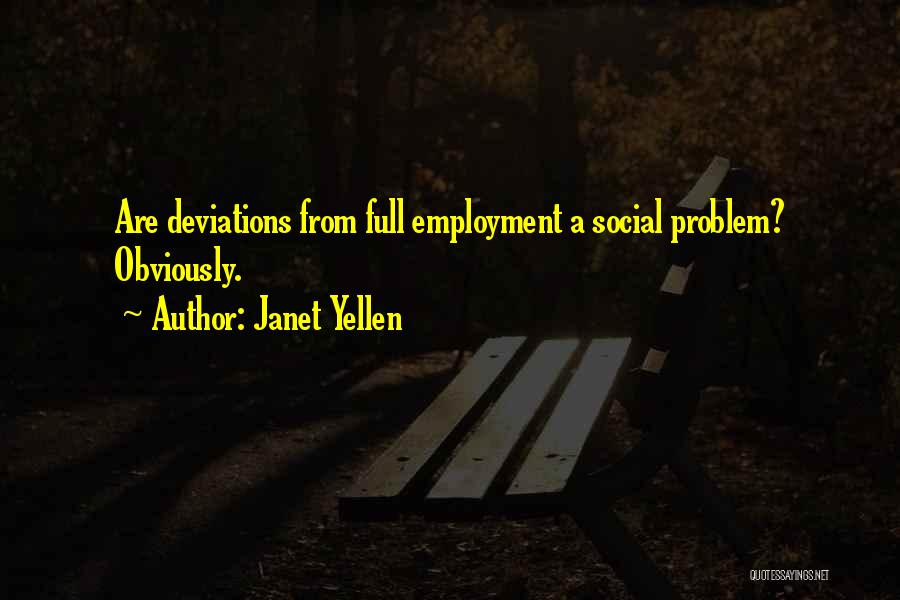 Janet Yellen Quotes: Are Deviations From Full Employment A Social Problem? Obviously.