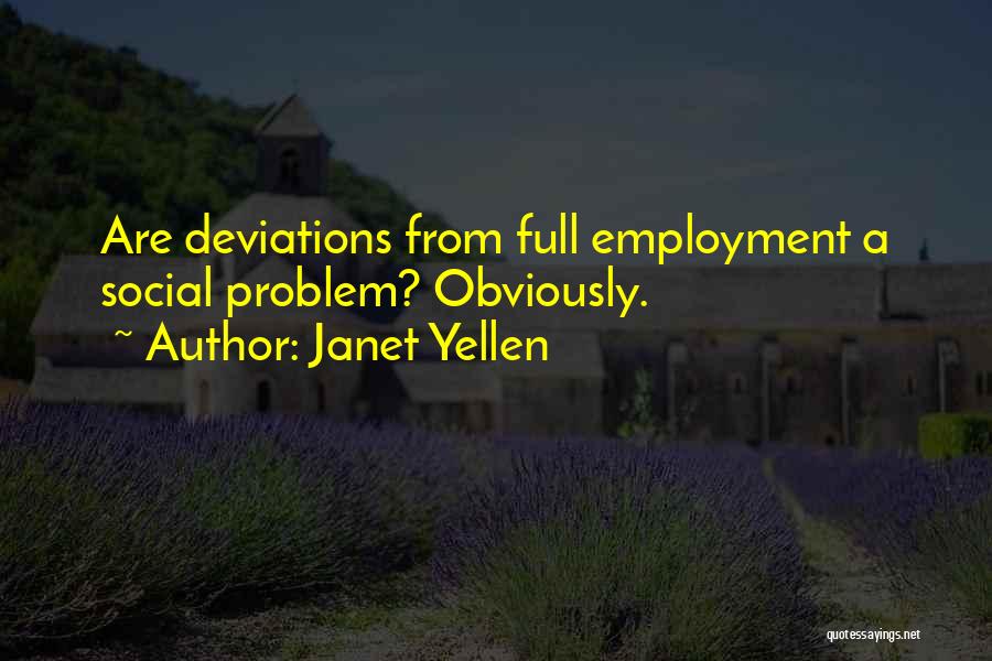 Janet Yellen Quotes: Are Deviations From Full Employment A Social Problem? Obviously.