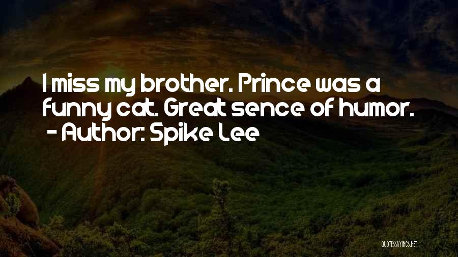 Spike Lee Quotes: I Miss My Brother. Prince Was A Funny Cat. Great Sence Of Humor.
