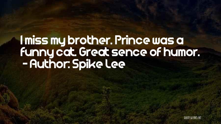 Spike Lee Quotes: I Miss My Brother. Prince Was A Funny Cat. Great Sence Of Humor.