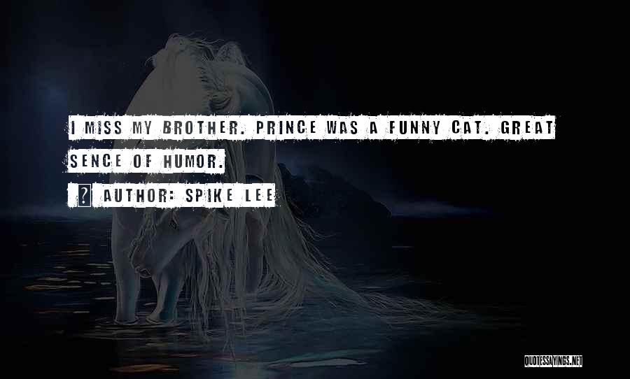 Spike Lee Quotes: I Miss My Brother. Prince Was A Funny Cat. Great Sence Of Humor.