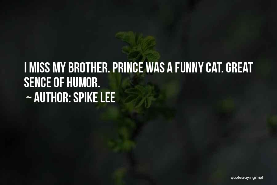 Spike Lee Quotes: I Miss My Brother. Prince Was A Funny Cat. Great Sence Of Humor.