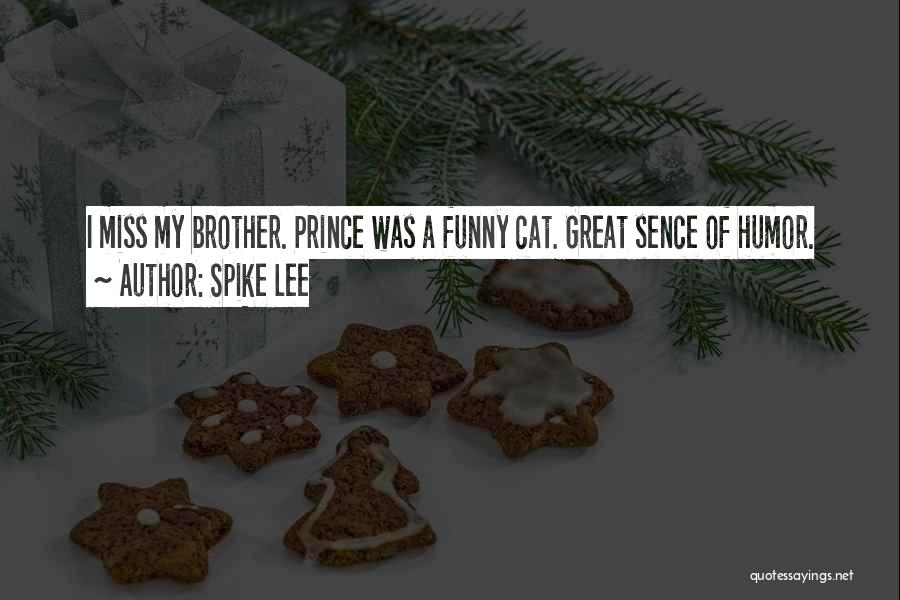 Spike Lee Quotes: I Miss My Brother. Prince Was A Funny Cat. Great Sence Of Humor.