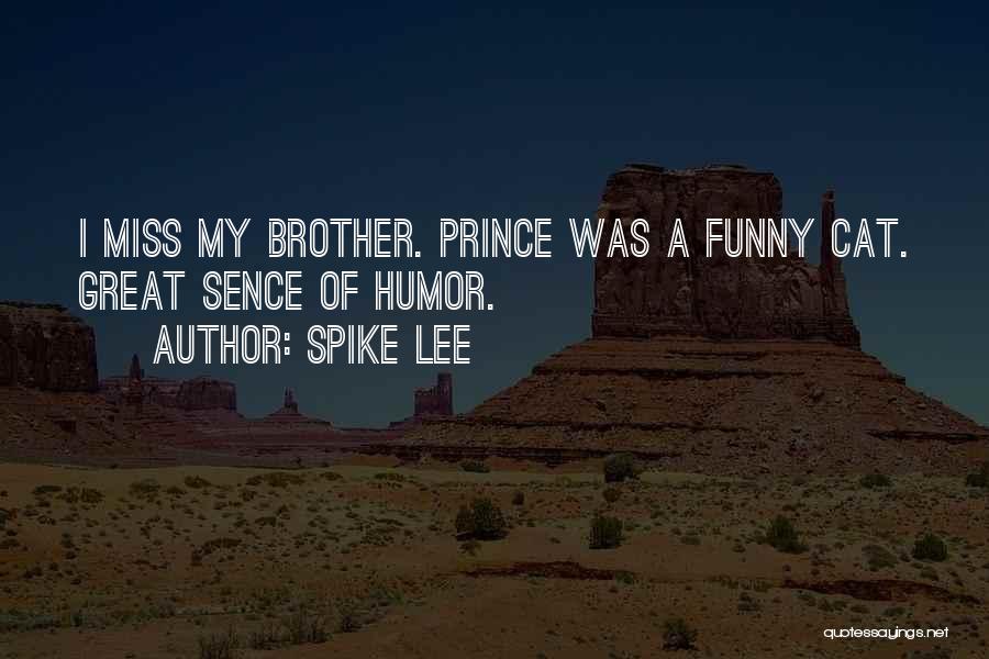 Spike Lee Quotes: I Miss My Brother. Prince Was A Funny Cat. Great Sence Of Humor.