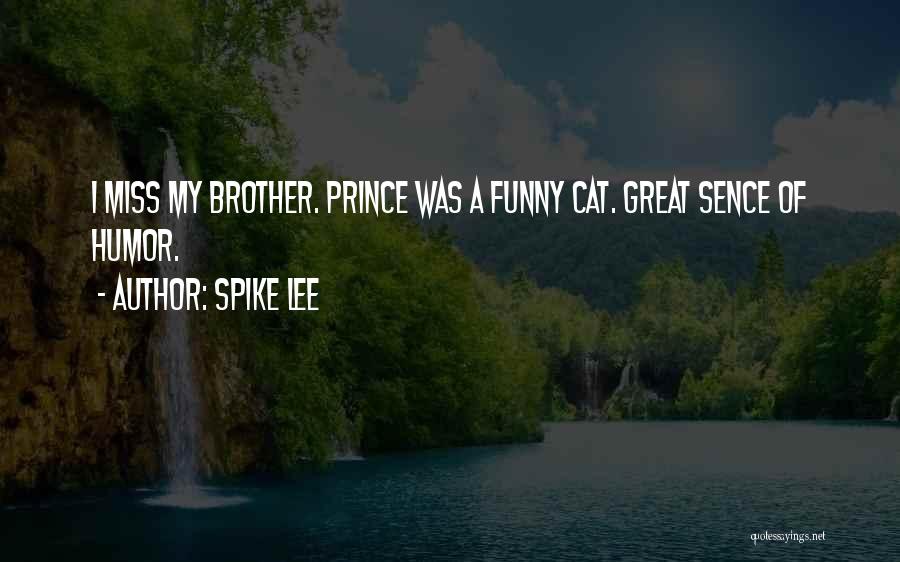 Spike Lee Quotes: I Miss My Brother. Prince Was A Funny Cat. Great Sence Of Humor.