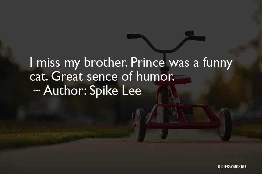 Spike Lee Quotes: I Miss My Brother. Prince Was A Funny Cat. Great Sence Of Humor.