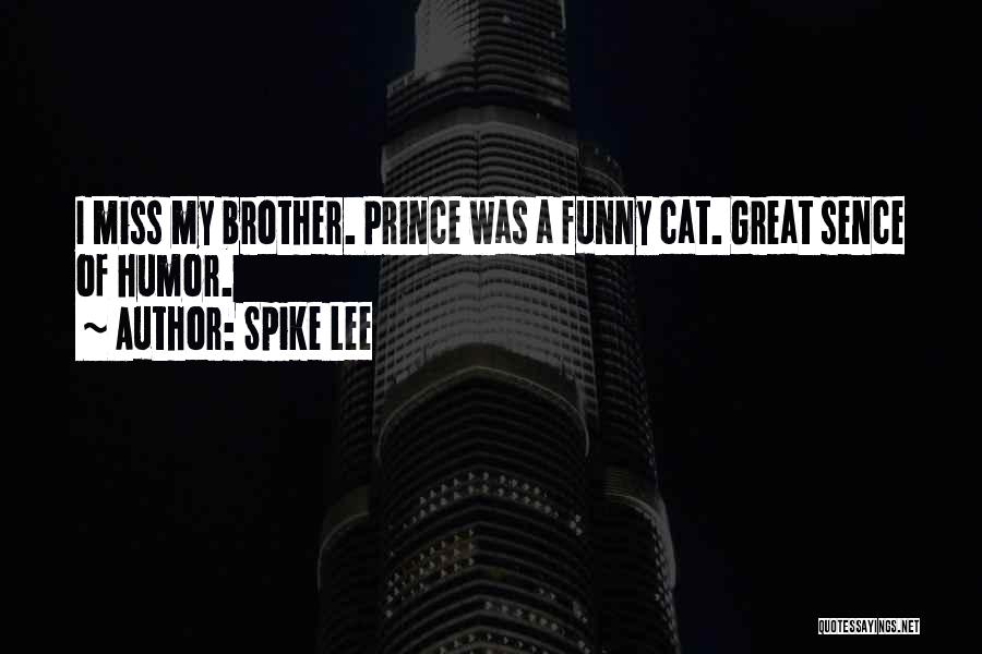 Spike Lee Quotes: I Miss My Brother. Prince Was A Funny Cat. Great Sence Of Humor.