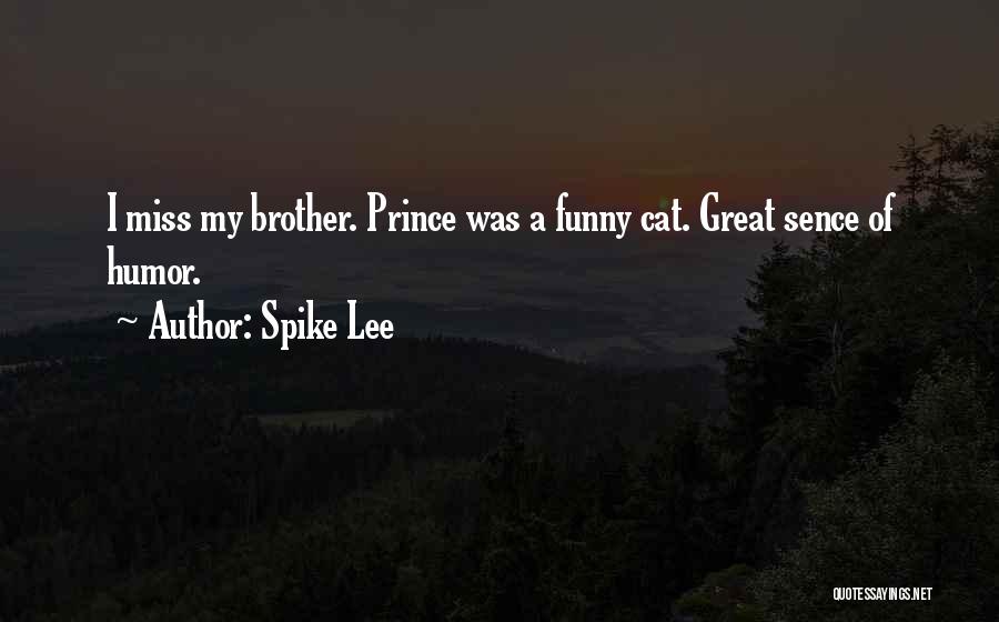 Spike Lee Quotes: I Miss My Brother. Prince Was A Funny Cat. Great Sence Of Humor.