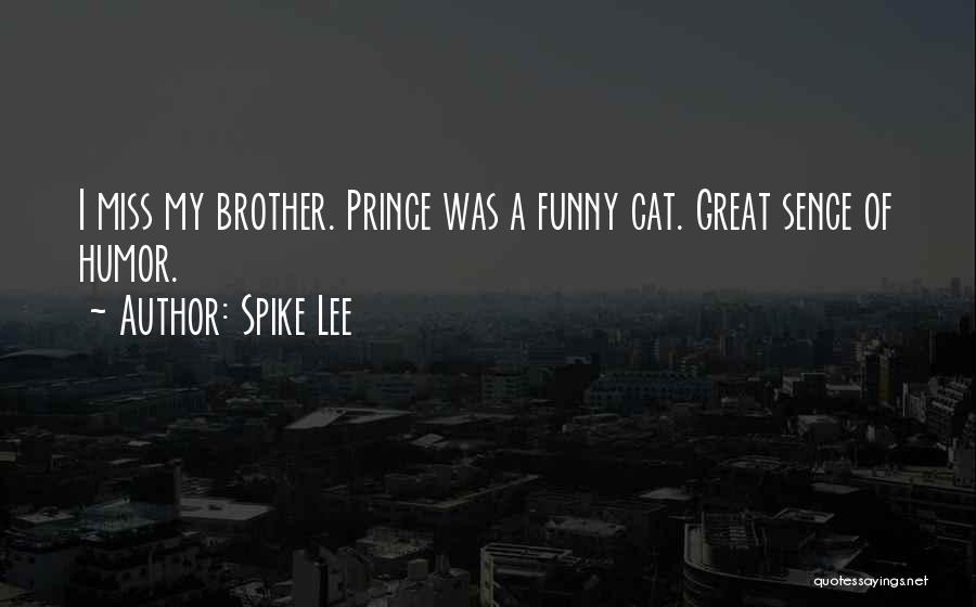 Spike Lee Quotes: I Miss My Brother. Prince Was A Funny Cat. Great Sence Of Humor.