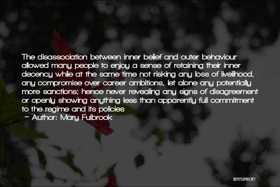 Mary Fulbrook Quotes: The Disassociation Between Inner Belief And Outer Behaviour Allowed Many People To Enjoy A Sense Of Retaining Their Inner Decency