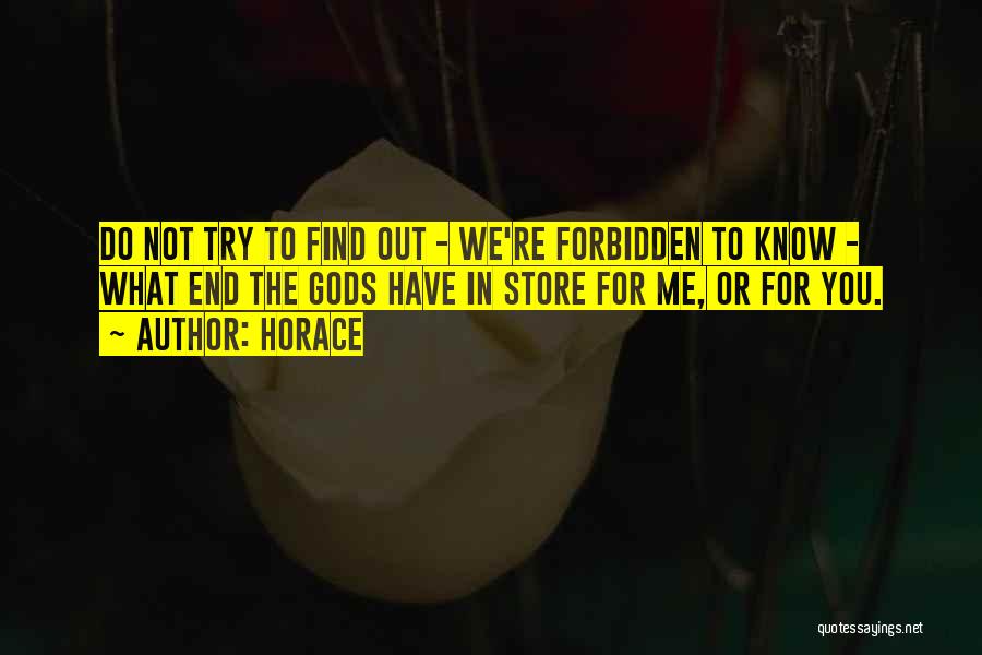 Horace Quotes: Do Not Try To Find Out - We're Forbidden To Know - What End The Gods Have In Store For