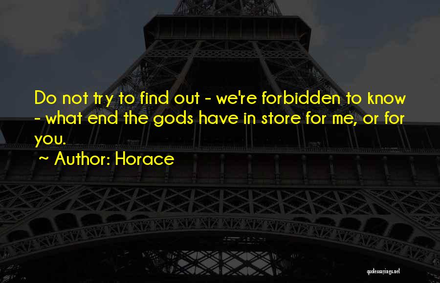 Horace Quotes: Do Not Try To Find Out - We're Forbidden To Know - What End The Gods Have In Store For