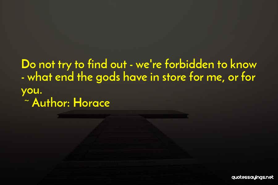 Horace Quotes: Do Not Try To Find Out - We're Forbidden To Know - What End The Gods Have In Store For