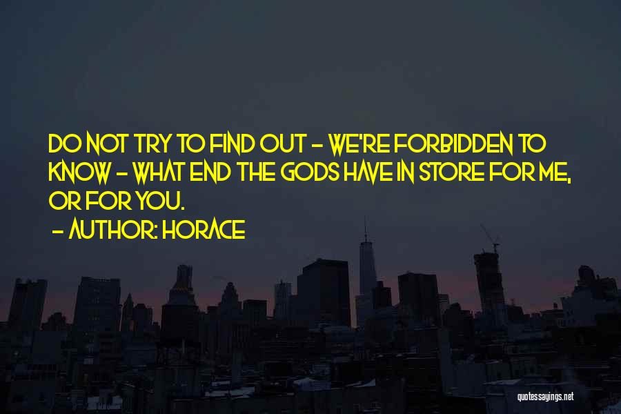 Horace Quotes: Do Not Try To Find Out - We're Forbidden To Know - What End The Gods Have In Store For